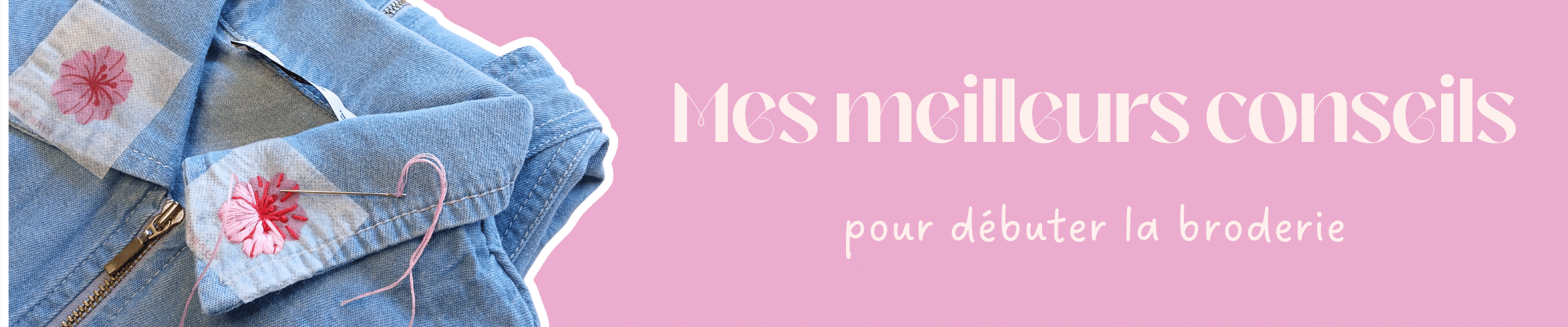 Mes meilleurs conseils pour débuter la broderie : 7 astuces simples pour bien commencer